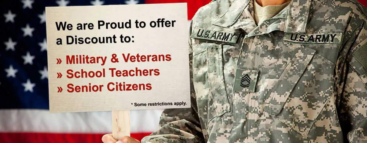 We are proud to offer a discount to military, veterans, school teachers and senior citizens.